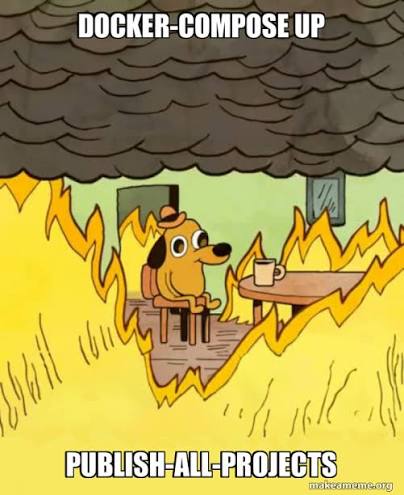 "This is fine" dog sitting calmly in a burning room, captioned "docker-compose up" and "publish-all-projects"